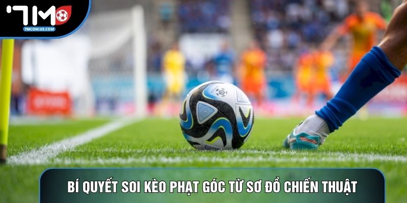 Bí quyết soi kèo phạt góc từ sơ đồ chiến thuật