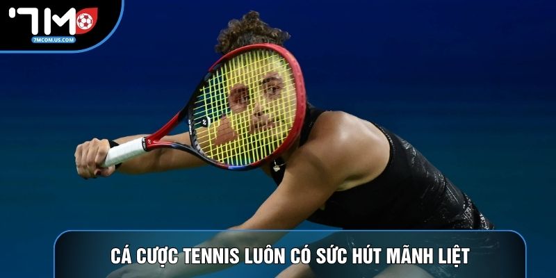 Cá cược tennis luôn có sức hút mãnh liệt