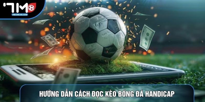 Hướng dẫn cách đọc kèo bóng đá Handicap