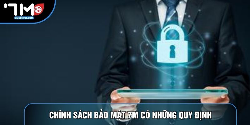Chính sách bảo mật 7M có những quy định cần nắm rõ