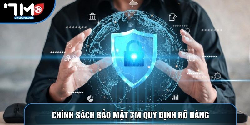 Chính sách bảo mật 7M quy định rõ ràng
