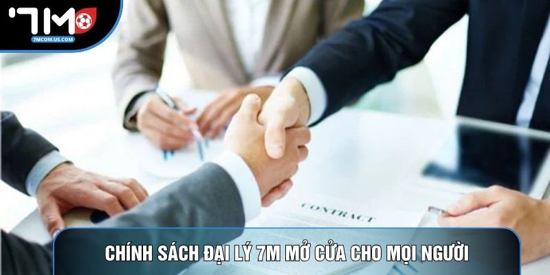 Chính sách đại lý 7M mở cửa cho mọi người Chính sách đại lý 7M mở cửa cho mọi người