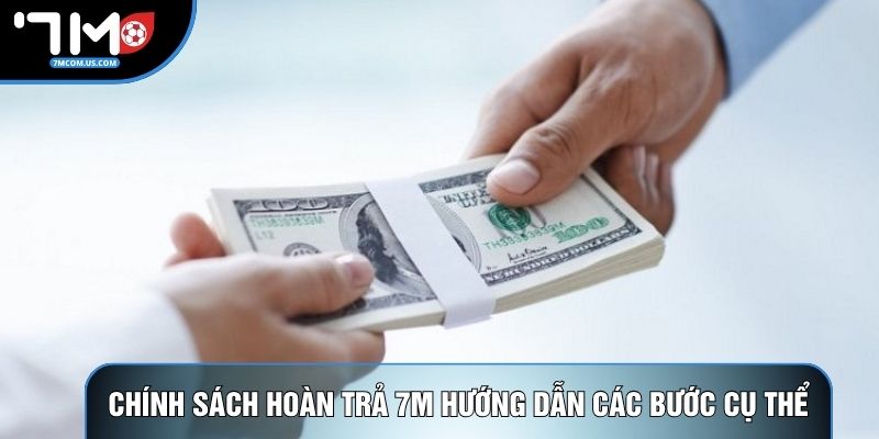 Chính sách hoàn trả 7M hướng dẫn các bước cụ thể Chính sách hoàn trả 7M hướng dẫn các bước cụ thể