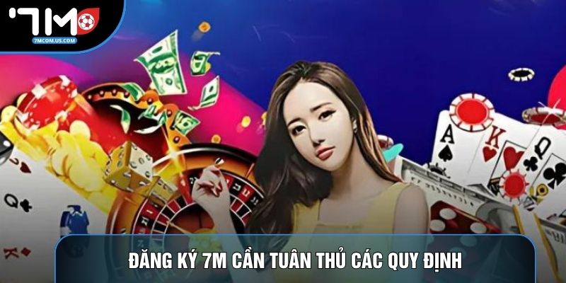 Đăng ký 7M cần tuân thủ các quy định