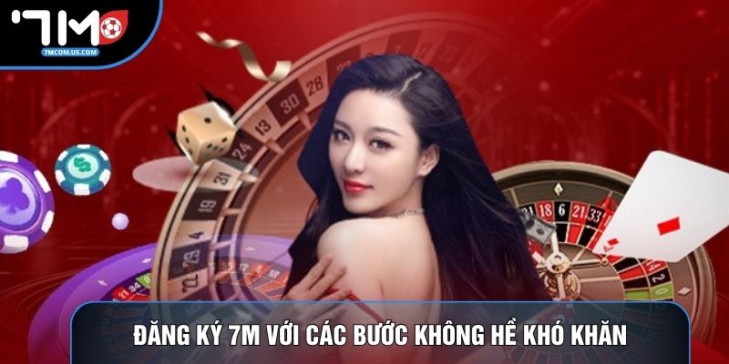 Đăng ký 7M với các bước không hề khó khăn