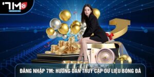 Đăng Nhập 7m: Hướng Dẫn Truy Cập Dữ Liệu Bóng Đá Chuẩn Xác
