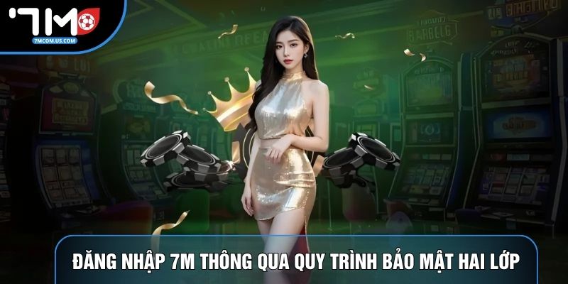 Đăng nhập 7M thông qua quy trình bảo mật hai lớp