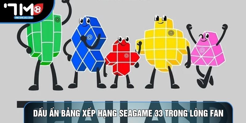 Dấu ấn bảng xếp hạng Seagame 33 trong lòng fan