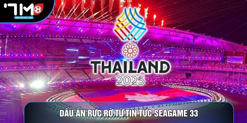 Dấu ấn rực rỡ từ tin tức Seagame 33