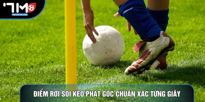 Điểm rơi soi kèo phạt góc chuẩn xác từng giây