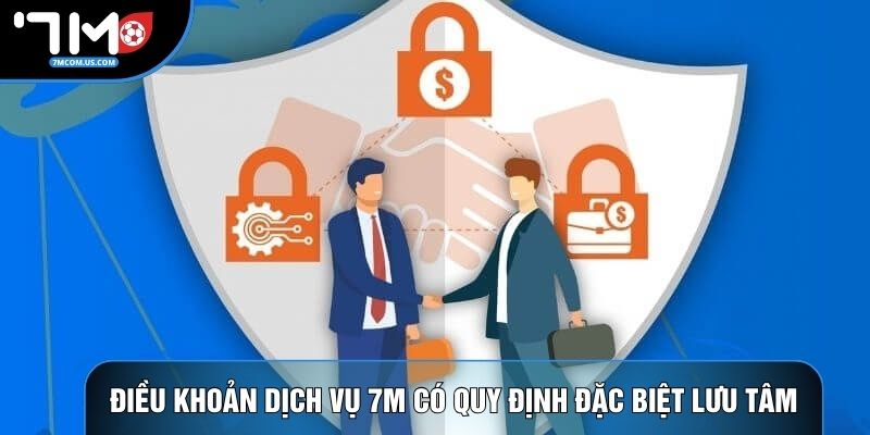 Điều khoản dịch vụ 7M có quy định đặc biệt lưu tâm