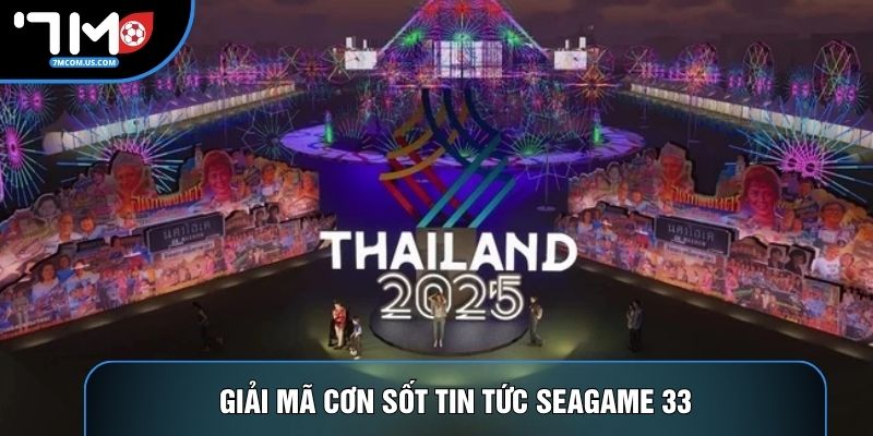 Giải mã cơn sốt tin tức Seagame 33