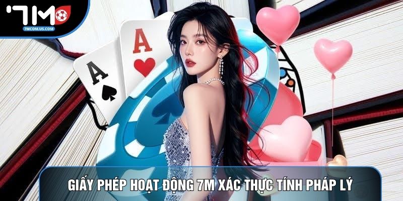 Giấy phép hoạt động 7M xác thực tính pháp lý