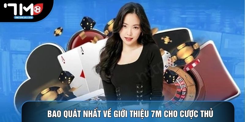 Bao quát nhất về giới thiệu 7M cho cược thủ