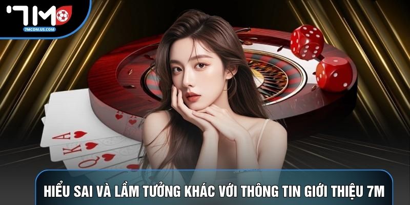 Hiểu sai và lầm tưởng khác với thông tin giới thiệu 7M