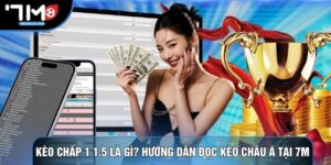 Kèo Chấp 1 1.5 Là Gì? Hướng Dẫn Đọc Kèo Châu Á Tại 7M