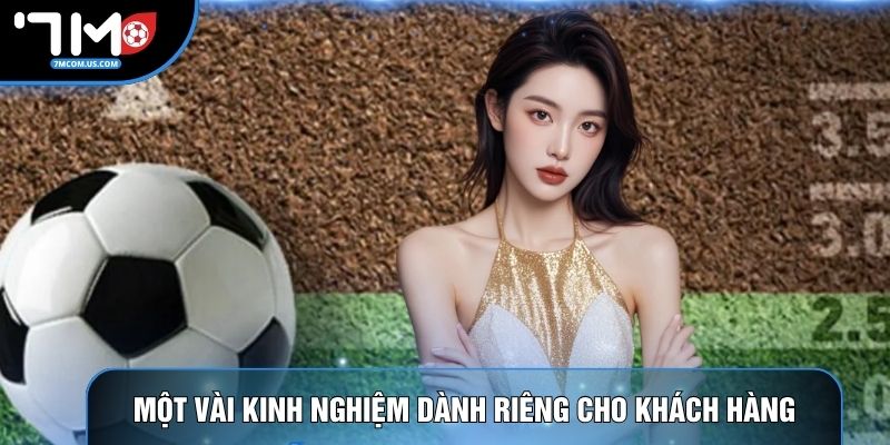 Một vài kinh nghiệm dành riêng cho khách hàng