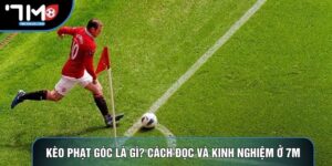 Kèo Phạt Góc Là Gì? Hướng Dẫn Cách Đọc Và Kinh Nghiệm Ở 7M