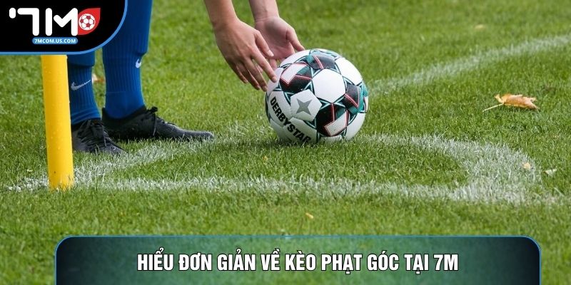 Hiểu đơn giản về kèo phạt góc tại 7M