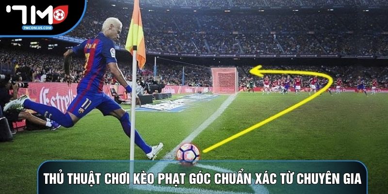 Thủ thuật chơi kèo phạt góc chuẩn xác từ chuyên gia