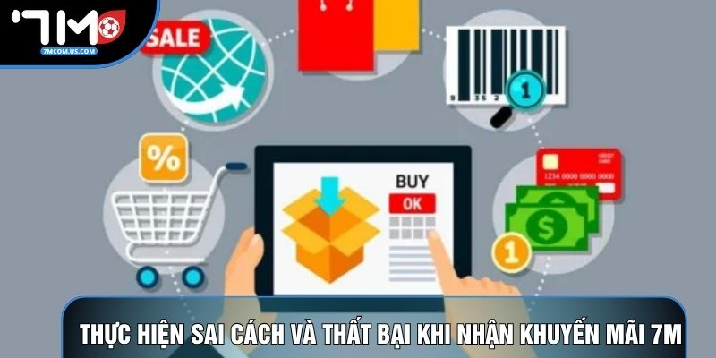 Thực hiện sai cách và thất bại khi nhận khuyến mãi 7M