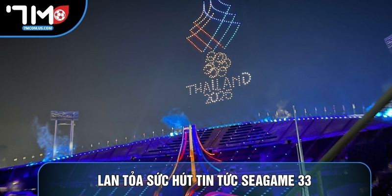 Lan tỏa sức hút tin tức Seagame 33