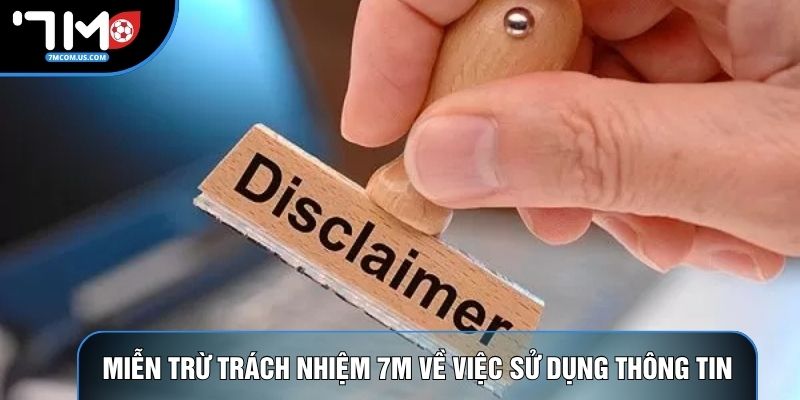 Miễn trừ trách nhiệm 7m về việc sử dụng thông tin an toàn