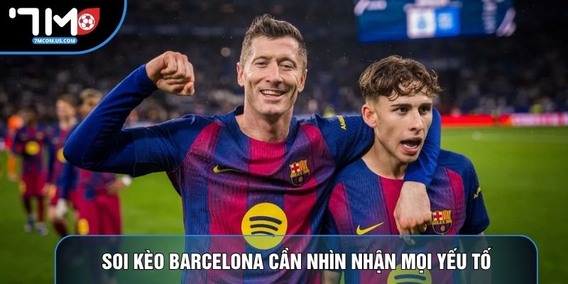 Soi kèo Barcelona cần nhìn nhận mọi yếu tố khách quan