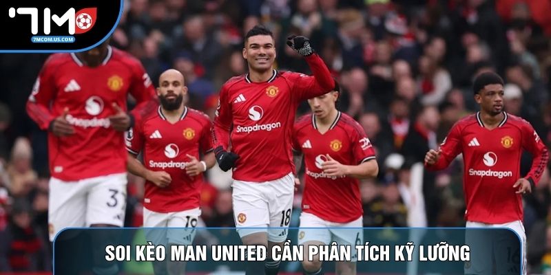 Soi kèo Man United cần phân tích kỹ lưỡng