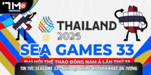 Tin Tức Seagame 33 - Nhìn Lại Những Khoảnh Khắc Ấn Tượng