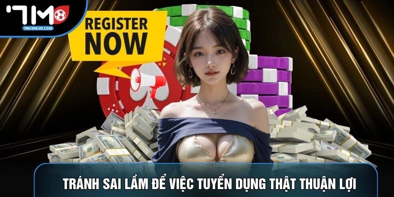 Tránh sai lầm để việc tuyển dụng thật thuận lợi Tránh sai lầm để việc tuyển dụng thật thuận lợi