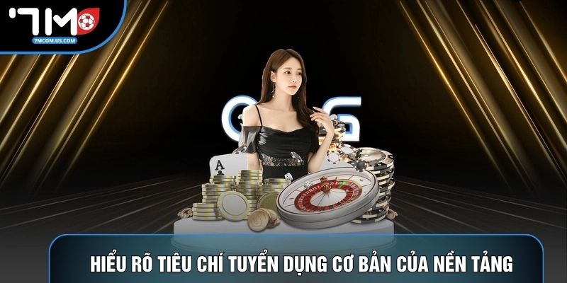 Hiểu rõ tiêu chí tuyển dụng cơ bản của nền tảng Hiểu rõ tiêu chí tuyển dụng cơ bản của nền tảng
