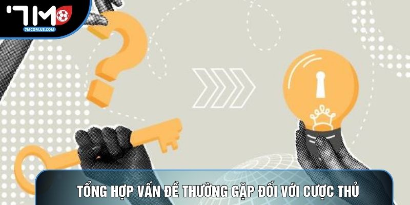Tổng hợp vấn đề thường gặp đối với cược thủ Tổng hợp vấn đề thường gặp đối với cược thủ